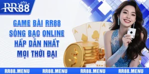 Game Bài RR88 - Sòng Bạc Online Hấp Dẫn Nhất Mọi Thời Đại