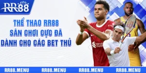 Thể Thao RR88 | Sân Chơi Cực Đã Dành Cho Các Bet Thủ