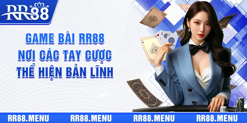 Game bài RR88 - Nơi các tay cược thể hiện bản lĩnh