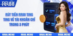 Rút Tiền RR88 Ting Ting Về Tài Khoản Chỉ Trong 3 Phút