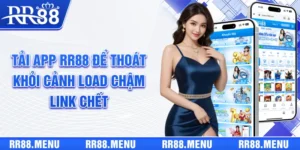 Tải App RR88 Để Thoát Khỏi Cảnh “Load Chậm, Link Chết”