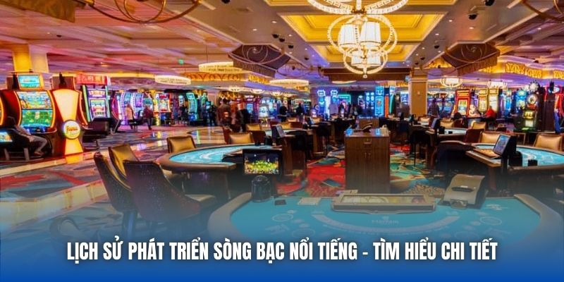 Lịch Sử Phát Triển Sòng Bạc Nổi Tiếng - Tìm Hiểu Chi Tiết